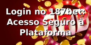 Login no 187bet: Acesso Seguro à Plataforma ✅