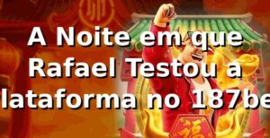 A Noite em que Rafael Testou a Plataforma no 187bet