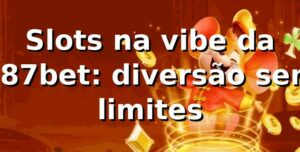 Slots na vibe da 187bet: diversão sem limites 🎰